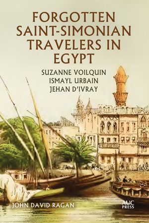 Forgotten Saint-Simonian Travelers in Egypt: Suzanne Voilquin, Ismayl Urbain, and Jehan d'Ivray image number 0