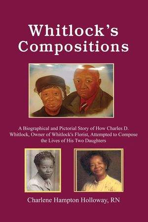 Whitlock's Compositions: A Biographical and Pictorial Story of How Charles D. Whitlock, Owner of Whitlock's Florist, Attempted to Compose the L image number 0