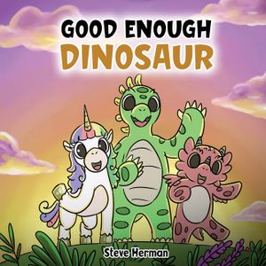 Good Enough Dinosaur: A Story about Self-Esteem and Self-Confidence. image number 0