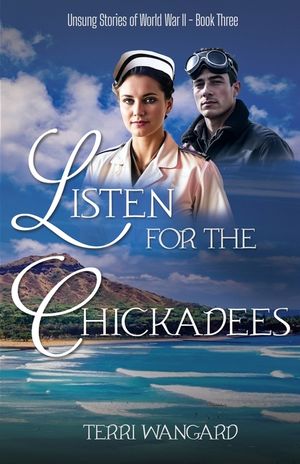 Listen for the Chickadees: A Wartime Love Story Born at Pearl Harbor image number 0