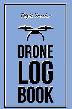 Drone Log Book: Flight Experience Logbook, Record Aircraft, Unmanned Pilot Hours, Gift, Journal image number 0