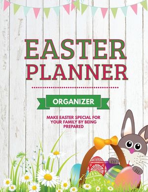 Easter Planner: Easter Sunday Organizer, Eggs, Basket, And Bunny, Holiday Gifts image number 0