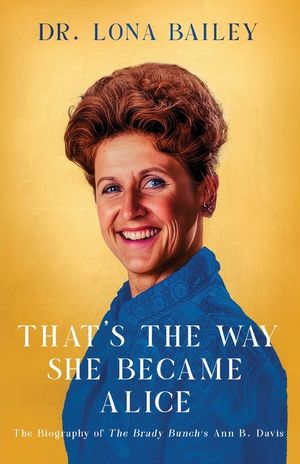 That's the Way She Became Alice: The Biography of The Brady Bunch's Ann B. Davis image number 0