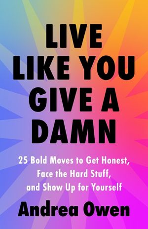 Live Like You Give a Damn: 25 Bold Moves to Get Honest, Face the Hard Stuff, and Show Up for Yourself image number 0