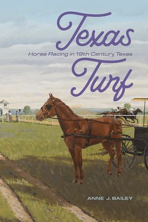 Texas Turf: Horse Racing in 19th Century Texas image number 0