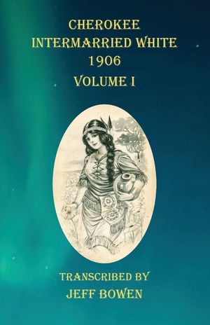 Cherokee Intermarried White 1906 Volume I image number 0