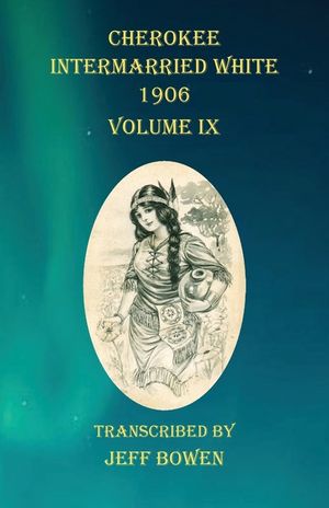 Cherokee Intermarried White 1906 Volume IX image number 0