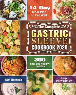 The Complete Gastric Sleeve Cookbook 2020-2021: 300 Easy and Healthy Recipes with A 14-Day Meal Plan to Eat Well & Keep the Weight Off image number 0