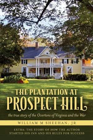 The Plantation at Prospect Hill: The True Story of the Overtons of Virginia and the War 1861 - 1865 image number 0