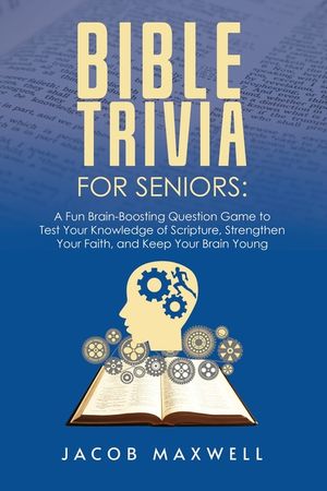 Bible Trivia for Seniors: A Fun, Brain-Boosting Question Game to Test Your Knowledge of Scripture, Strengthen Your Faith, and Keep Your Brain Yo image number 0