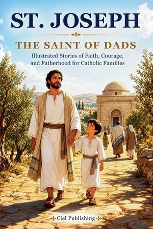St. Joseph - The Saint of Dads: Illustrated Stories of Faith, Courage, and Fatherhood for Catholic Families image number 0