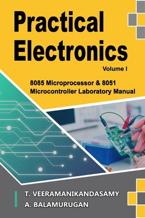 Practical Electronics (Volume I): 8085 Microprocessor & 8051 Microcontroller Laboratory Manual image number 0