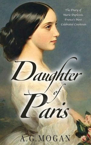 Daughter Of Paris: The Diary of Marie Duplessis, France's Most Celebrated Courtesan image number 0
