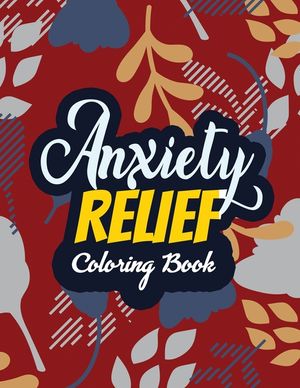 Anxiety Relief Coloring Book: Adults Stress Releasing Coloring Book With Inspirational Quotes, 14 Motivating & Creative Art Activities, Anti-Stress image number 0