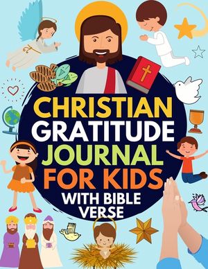 Christian Gratitude Journal for Kids: Daily Journal with Bible Verses and Writing Prompts (Bible Gratitude Journal for Boys & Girls) image number 0