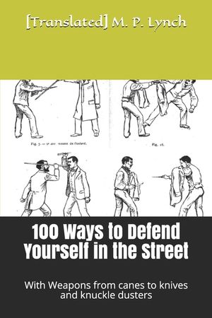 100 Ways to Defend Yourself in the Street: With Weapons from canes to knives and knuckle dusters image number 0