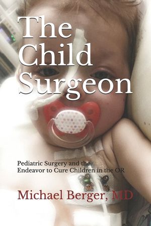 The Child Surgeon: Pediatric Surgery and the Endeavour to Cure Children in the OR image number 0