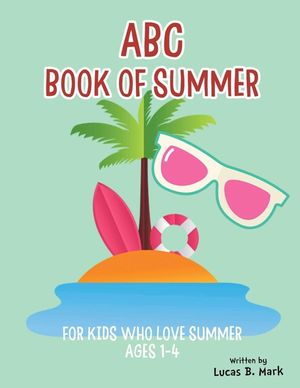 ABC Book of Summer: For Kids Who Love Summer: Ages 1-4 image number 0