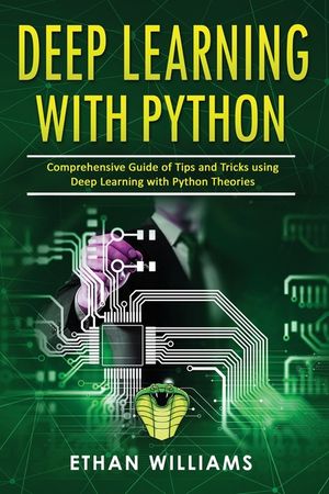 Deep Learning With Python: Comprehensive Guide of Tips and Tricks using Deep Learning with Python Theories image number 0