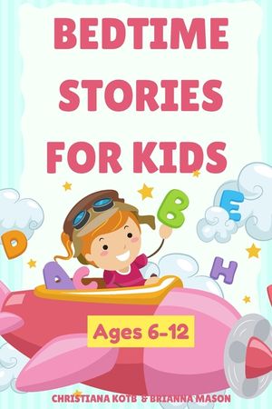 Bedtime Stories For Kids Ages 6-12: A collection of fun and calming stories for children to fall asleep fast image number 0