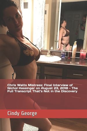 Chris Watts Mistress: Final Interview of Nichol Kessinger on August 23, 2018 - The Full Transcript That's Not in the Discovery image number 0