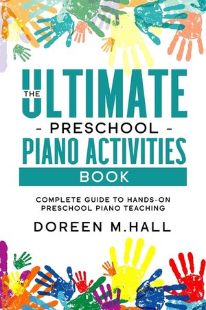 The Ultimate Preschool Piano Activities Book: Complete Guide to Hands-on Preschool Piano Teaching image number 0