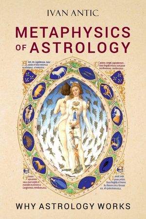 Metaphysics of Astrology: Why Astrology Works image number 0