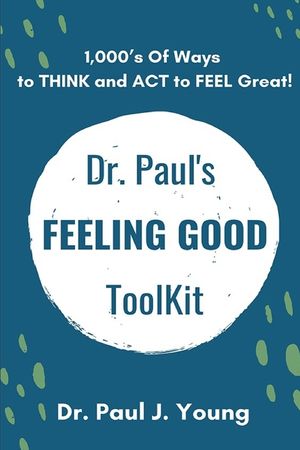 Dr. Paul's FEELING GOOD ToolBox: 100's of Categories, 1,000's of ways to THINK and ACT to FEEL Great! image number 0