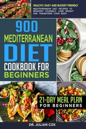900 Mediterranean diet cookbook for beginners: Healthy, Easy and Budget-Friendly Mediterranean Diet Recipes to Reinvent Yourself, Lose Weight and Tran image number 0