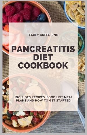 Pancreatitis Diet Cookbook: Includes recipes, food list, meal plans and how to get started image number 0
