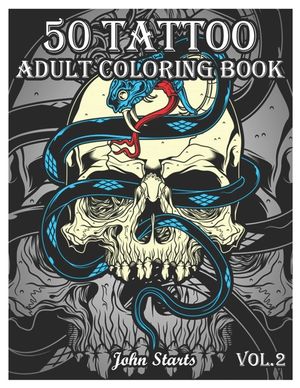 50 Tattoo Adult Coloring Book: An Adult Coloring Book with Awesome and Relaxing Beautiful Modern Tattoo Designs for Men and Women Coloring Pages (Vol image number 0