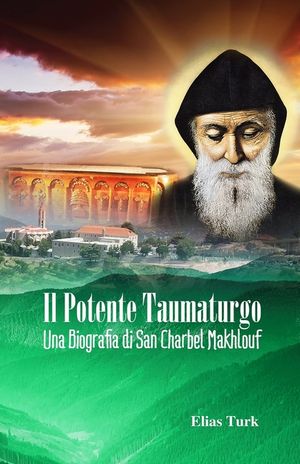 Il Potente Taumaturgo: Una biografia di San Charbel Makhlouf (1828 - 1898) image number 0