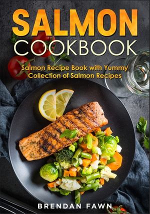 Salmon Cookbook: Salmon Recipe Book with Yummy Collection of Salmon Recipes image number 0