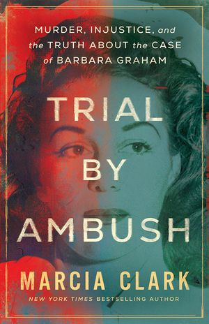 Trial by Ambush: Murder, Injustice, and the Truth about the Case of Barbara Graham image number 0