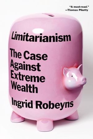 Limitarianism: The Case Against Extreme Wealth image number 0