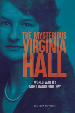 The Mysterious Virginia Hall: World War II's Most Dangerous Spy image number 0