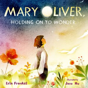 Mary Oliver, Holding on to Wonder image number 0