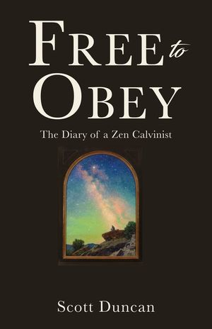 Free To Obey: The Diary of a Zen Calvinist image number 0