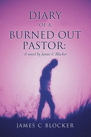 Diary of a Burned Out Pastor: A novel by James C Blocker image number 0