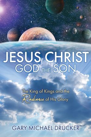 Jesus Christ God the Son: The King of Kings and the Radiance of His Glory image number 0