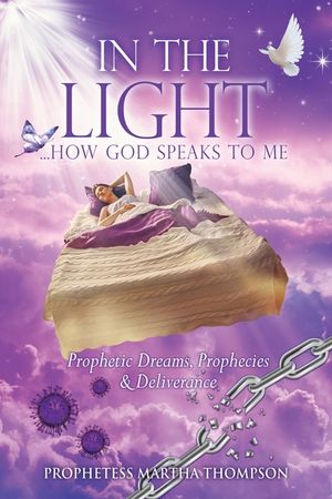 In the Light...How God Speaks to Me: Prophetic Dreams, Prophecies & Deliverance image number 0