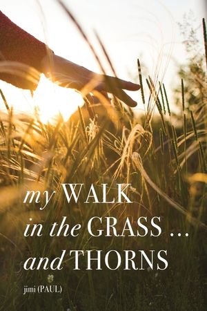 my WALK in the GRASS ... and THORNS image number 0