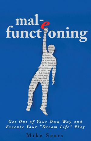 mal-e functioning: Get Out Of Your Own Way and Execute Your "Dream Life" Play image number 0