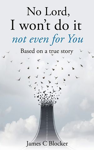 No Lord, I won't do it not even for You: Based on a true story image number 0