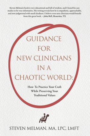 Guidance For New Clinicians In A Chaotic World: How To Practice Your Craft While Preserving Your Traditional Values image number 0