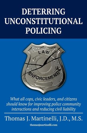 Deterring Unconstitutional Policing: What all cops, civic leaders, and citizens should know for improving police community interactions and reducing c image number 0