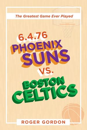 6.4.76 Phoenix Suns Vs. Boston Celtics: The Greatest Game Ever Played image number 0