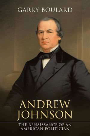 Andrew Johnson: The Renaissance of an American Politician image number 0