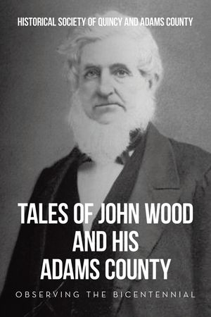 Tales of John Wood and His Adams County: Observing the Bicentennial image number 0