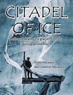Citadel of Ice: Life and death in a glacier fortress during World War I image number 0